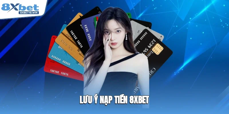 Lưu ý nạp tiền 8XBET