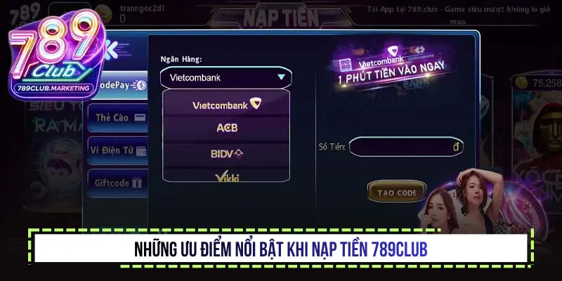 Nạp Tiền 789Club - Bí Quyết Giao Dịch Nhanh Chóng Và An Toàn 1 Những ưu điểm nổi bật khi nạp tiền 789club