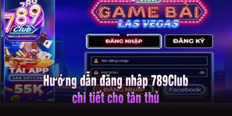 Hướng dẫn đăng nhập 789Club chi tiết cho tân thủ