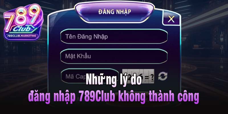 Những lý do đăng nhập 789Club không thành công