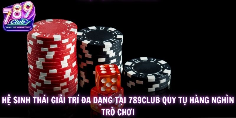 Hệ sinh thái giải trí đa dạng tại 789Club quy tụ hàng nghìn trò chơi