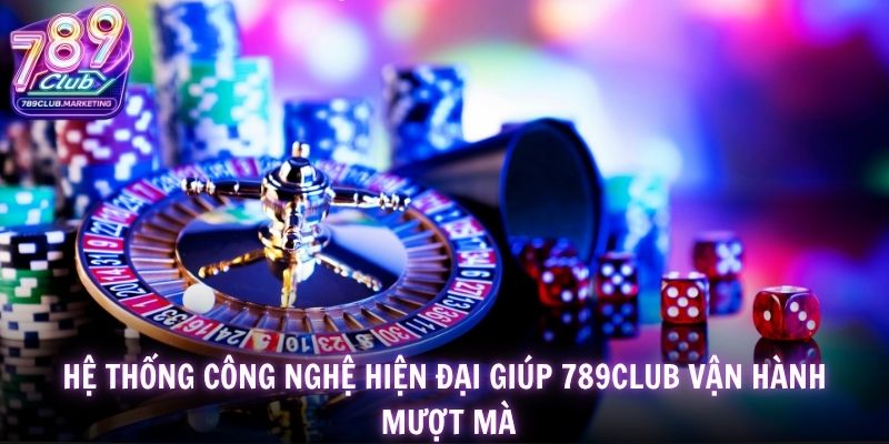 Hệ thống công nghệ hiện đại giúp 789Club vận hành mượt mà